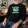 Original It Costs 0 To Jerk Off Funny Humor Slogan Long Sleeve Shirt