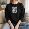 Top If You Heard Anything Bad About Me Believe All That Shit And Leave Me The Fuck Alone Sweater